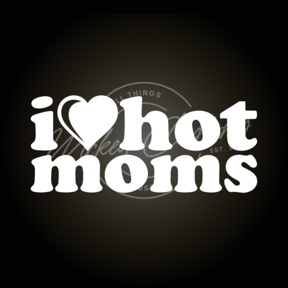 I love hot moms decal