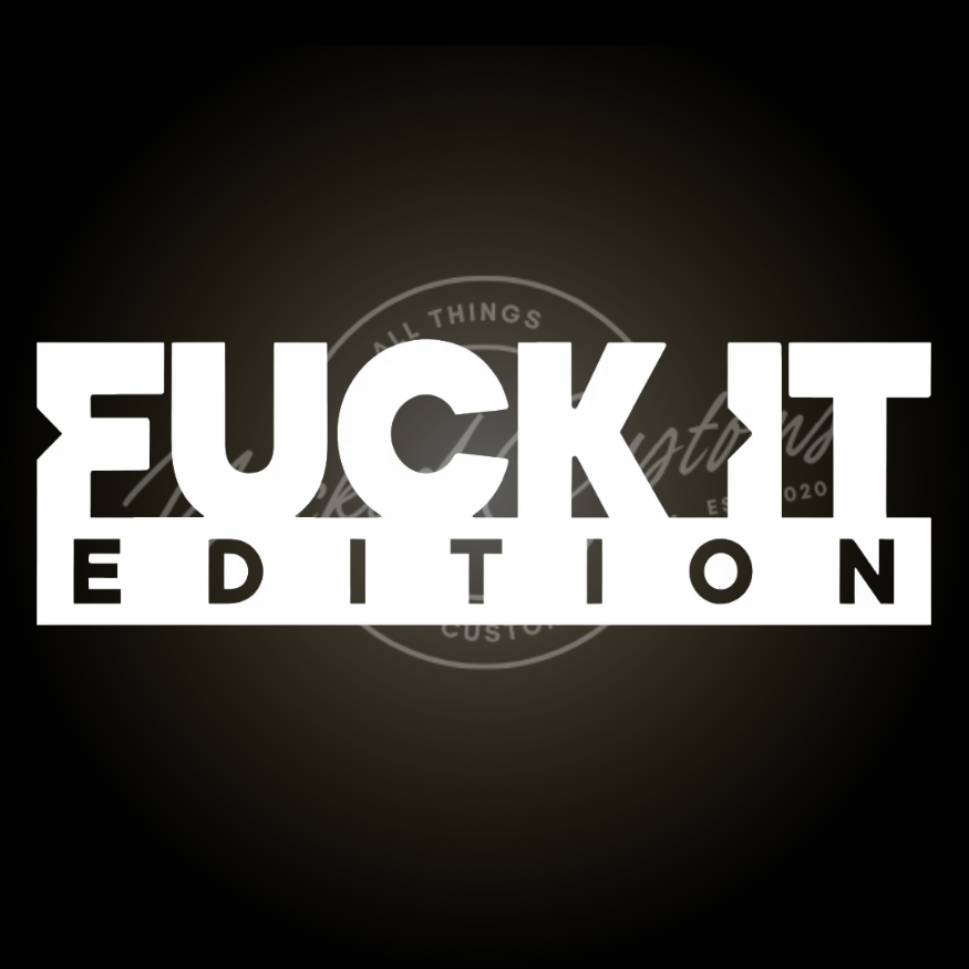 fuck it edition decal