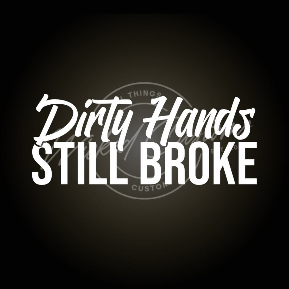 dirty hands still broke decal