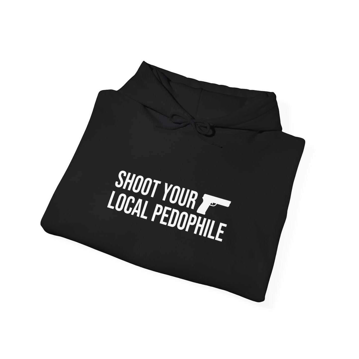 Shoot your local pedo Hooded Sweatshirt