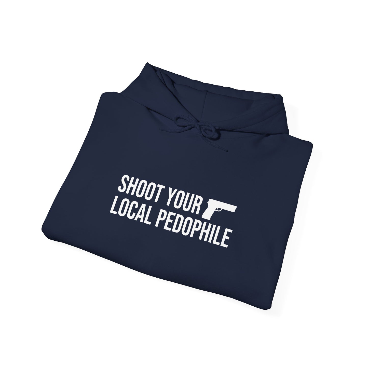 Shoot your local pedo Hooded Sweatshirt