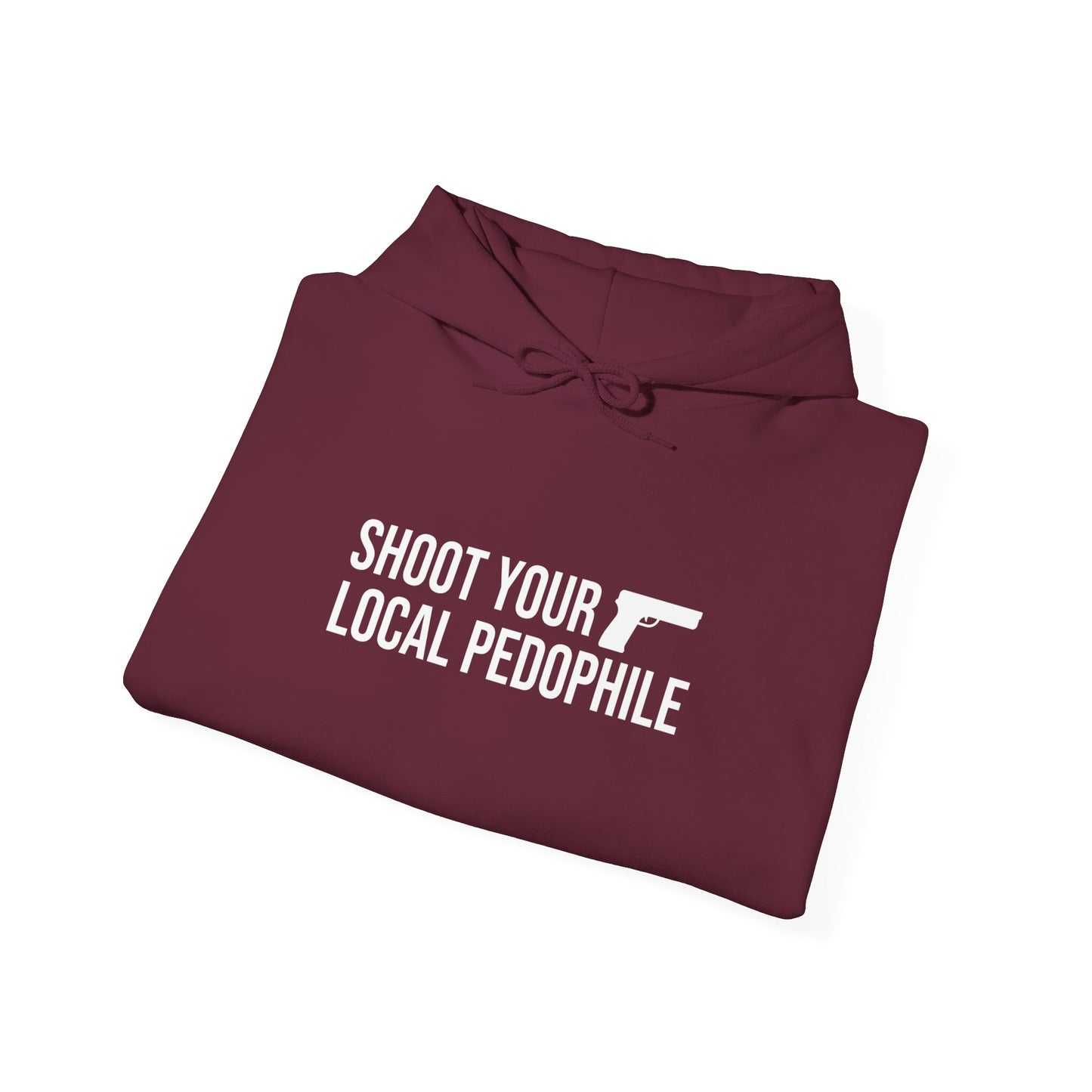 Shoot your local pedo Hooded Sweatshirt