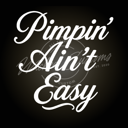 pimpin aint easy decal