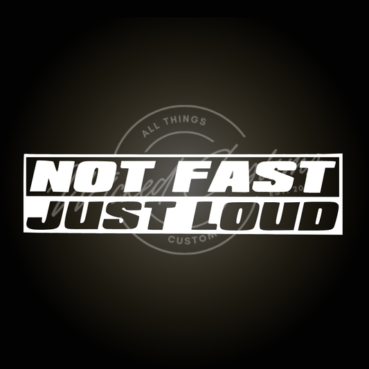 not fast just loud decal