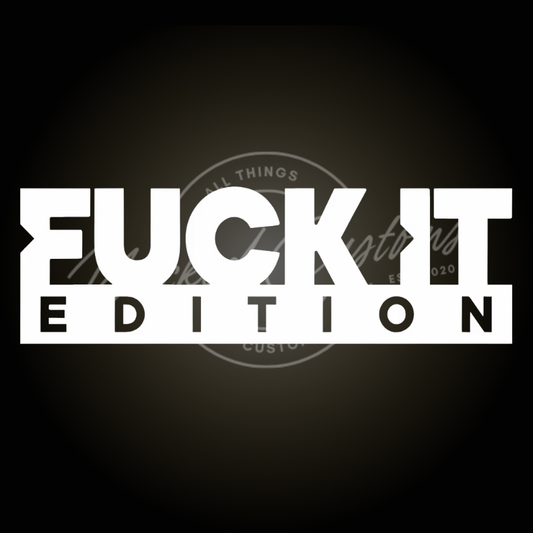 fuck it edition decal