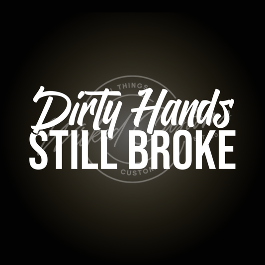 dirty hands still broke decal